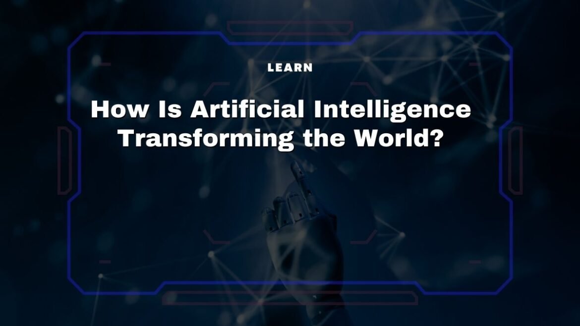 How Is Artificial Intelligence Transforming the World?